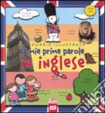 Le mie prime parole in inglese. Ediz. illustrata libro