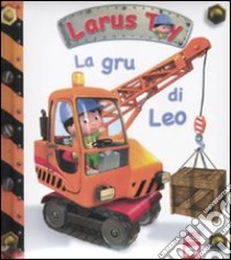 La gru di Leo. Ediz. illustrata libro