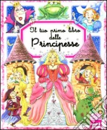 Il Tuo primo libro delle principesse libro di Beaumont Emilie