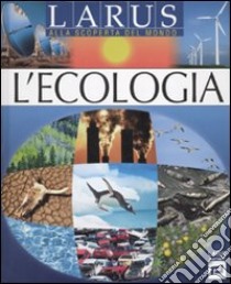 L'ecologia. Ediz. illustrata libro di Sagnier C.