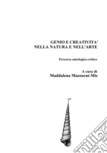 Genio e creatività, natura e arte libro di Mazzocut-Mis Maddalena