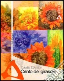 Canto del girasole libro di D'Amico Cesidio