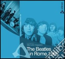 The Beatles in Rome 1965. Ediz. illustrata libro di Merola A. (cur.)