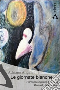 Le giornate bianche libro di Angelini Adriano