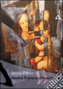 Nostra signora d'Auschwitz libro di Pravo Ianus