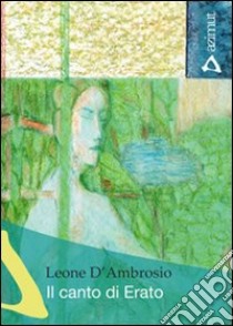 Il canto di Erato libro di D'Ambrosio Leone