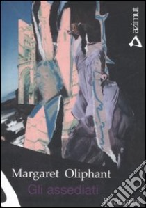 Gli assediati libro di Oliphant Margaret