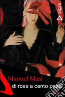 Di rose a cento passi libro di Masi Manuel