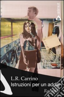 Istruzioni per un addio libro di Carrino L. R.