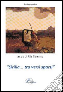 Sicilia... tra versi sparsi libro di Caramma R. (cur.)