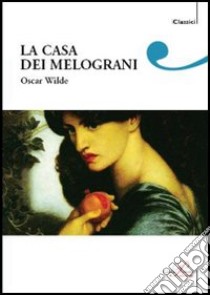 Una casa di melograni libro di Wilde Oscar; Mauro W. (cur.)