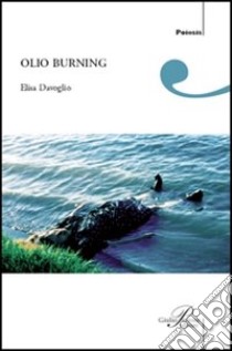 Olio burning libro di Davoglio Elisa