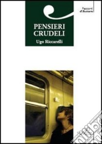 Pensieri crudeli libro di Riccarelli Ugo