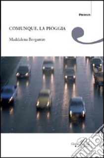 Comunque, la pioggia libro di Bergamin Maddalena