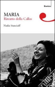 Maria. Ritratto della Callas libro di Stancioff Nadia