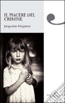 Il piacere del crimine libro di Harpman Jacqueline