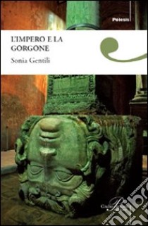 L'impero e la gorgone libro di Gentili Sonia