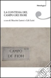 La contessa del Campo dei Fiori libro di Luini L. (cur.); Lanteri M. (cur.)