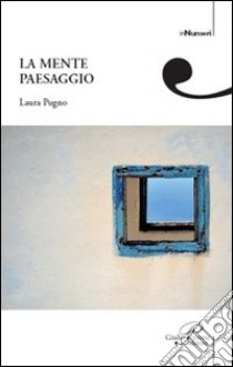 La mente paesaggio libro di Pugno Laura