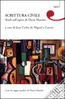 Scrittura civile. Studi sull'opera di Dacia Maraini libro di Miguel y Canuto J. C. de (cur.)