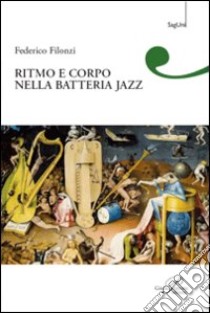 Ritmo e corpo nella batteria jazz libro di Filonzi Federico