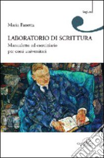 Laboratorio di scrittura. Manualetto ed eserciziario per corsi universitari libro di Panetta Maria