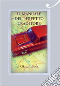Il manuale del perfetto traditore libro di Puca Gianni