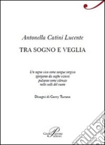 Tra sogno e veglia libro di Catini Lucente Antonella