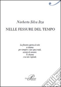 Nelle fessure del tempo libro di Itza Norberto S.