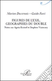 Figures de l'exil. Geographie du double libro di Duvernois Marion; Furci Guido