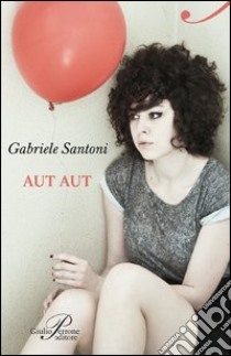 Aut aut libro di Santoni Gabriele