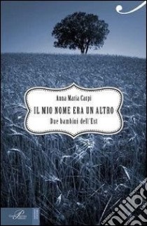 Il mio nome era un altro libro di Carpi Anna M.