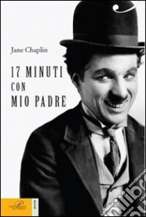17 minuti con mio padre libro di Chaplin Jane