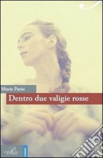 Dentro due valigie rosse libro di Parisi Mavie