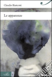 Le apparenze libro di Bianconi Claudio