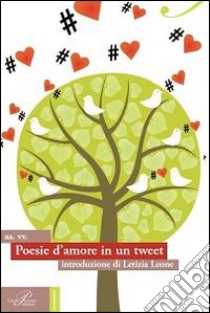 Poesie d'amore in un tweet libro di Leone L. (cur.)