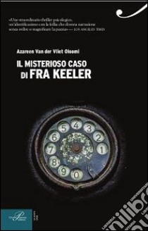 Il misterioso caso di Fra Keeler libro di Van der Vliet Oloomi Azareen