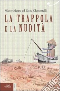 La trappola e la nudità. Lo scrittore e il potere libro di Mauro Walter; Clementelli Elena