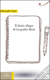 Il diario allegro di Leopoldo Klein libro di Gioia Alessandro