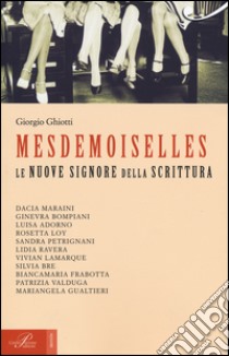 Mesdemoiselles. Le nuove signore della scrittura libro di Ghiotti Giorgio