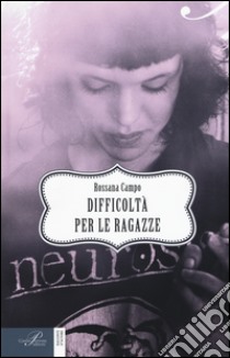 Difficoltà per le ragazze libro di Campo Rossana