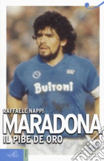 Maradona. Il pibe de oro libro di Nappi Raffaele