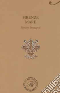 Firenze mare libro di Innocenti Simone
