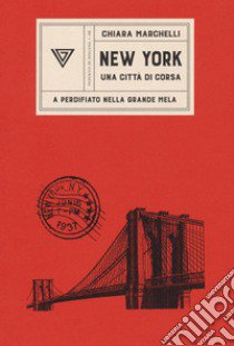 New York, una città di corsa. A perdifiato nella Grande Mela libro di Marchelli Chiara