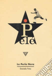 Pelé. La perla nera libro di Poto Daniele