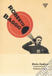 Roberto Baggio. Divin codino libro di Nappi Raffaele