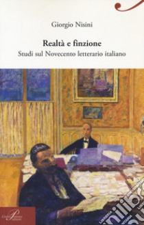 Realtà e finzione. Studi sul Novecento letterario italiano libro di Nisini Giorgio