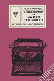 A San Francisco con Ferlinghetti. Nuova ediz. libro di Campofreda Olga