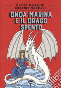 Onda Marina e il drago Spento libro di Maraini Dacia; Murrali Eugenio