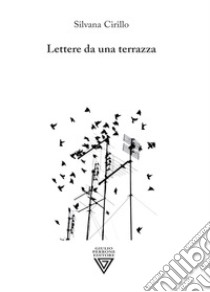 Lettere da una terrazza libro di Cirillo Silvana